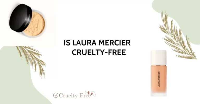 Is Laura Mercier Cruelty-Free in 2023? A Deep Dive into Ethical Beauty
