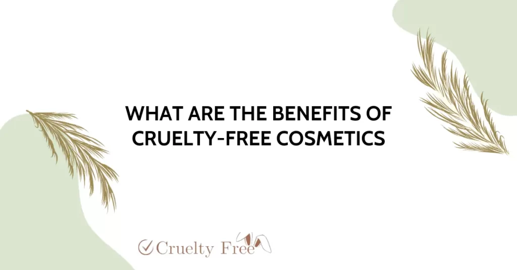 Benefits of Cruelty-Free Cosmetics